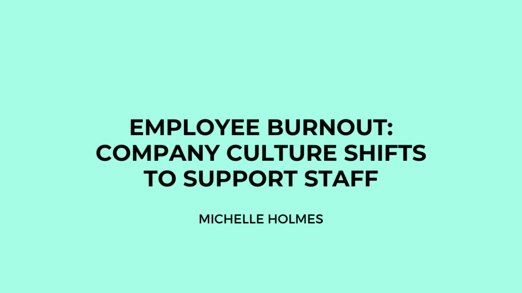 Employee Burnout: Company Culture Shifts to Support Staff
