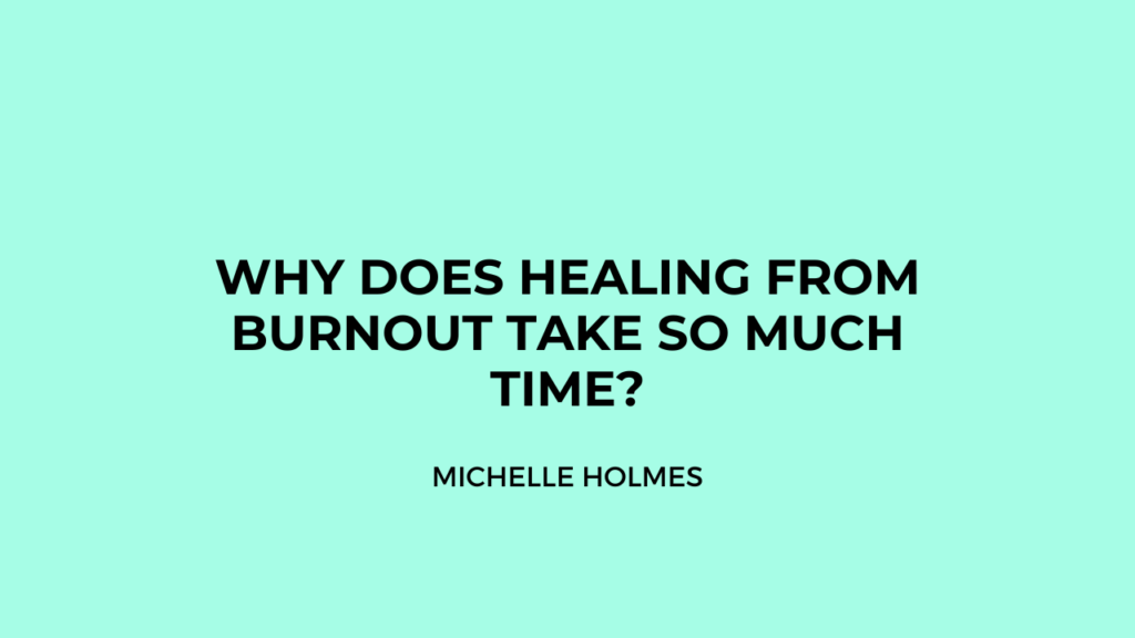 Why Does Healing Burnout Take SO MUCH TIME?