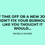 If time off or a new job didn’t fix your burnout like you thought it would…